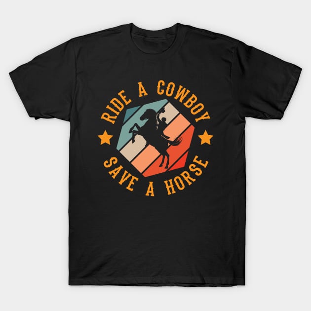 Ride A Cowbow Save A Horse T-Shirt by maxcode